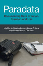 Paradata : Documenting Data Creation, Curation and Use - Isto Huvila