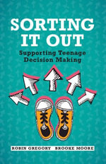 Sorting It Out : Supporting Teenage Decision Making - Robin Gregory