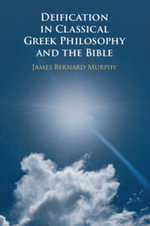 Deification in Classical Greek Philosophy and the Bible - James Bernard Murphy