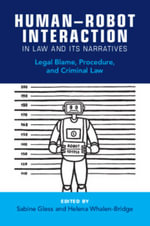Human-Robot Interaction in Law and Its Narratives : Legal Blame, Procedure, and Criminal Law - Helena  Whalen-Bridge