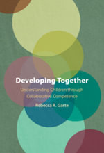 Developing Together : Understanding Children through Collaborative Competence - Rebecca R. Garte