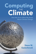 Computing the Climate : How We Know What We Know About Climate Change - Steve M. Easterbrook