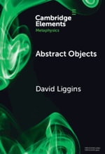 Abstract Objects : Cambridge Elements in Metaphysics - David Liggins