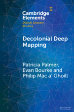 Decolonial Deep Mapping : Elements in Digital Literary Studies - Patricia Palmer