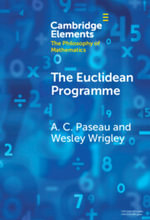 The Euclidean Programme : Elements in the Philosophy of Mathematics - A. C. Paseau