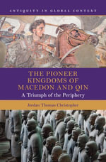 The Pioneer Kingdoms of Macedon and Qin : A Triumph of the Periphery - Jordan Thomas Christopher