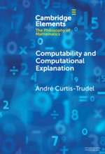 Computability and Computational Explanation : Elements in the Philosophy of Mathematics - Andre  Curtis-Trudel