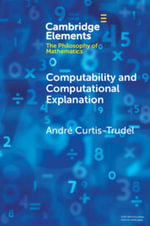Computability and Computational Explanation : Elements in the Philosophy of Mathematics - Andre  Curtis-Trudel