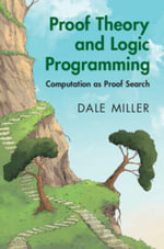 Proof Theory and Logic Programming : Computation as Proof Search - Dale Miller