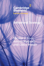 Behavioral Strategy : Exploring Microfoundations of Competitive Advantage - Nicolai J Foss