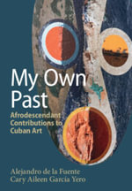 My Own Past : Afrodescendant Contributions to Cuban Art - Alejandro de la Fuente