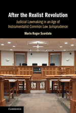 After the Realist Revolution : Judicial Lawmaking in an Age of Instrumentalist Common Law Jurisprudence - Marin Roger Scordato