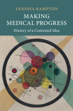 Making Medical Progress : History of a Contested Idea - Vanessa  Rampton