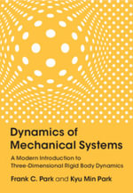 Dynamics of Mechanical Systems : A Modern Introduction to Three-Dimensional Rigid Body Dynamics - Frank C. Park