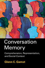Conversation Memory : Comprehension, Representation, and Social Context - Glenn C. Gamst