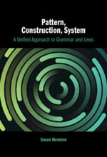Pattern, Construction, System : A Unified Approach to Grammar and Lexis - Susan Hunston