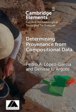 Determining Provenance from Compositional Data : Elements in Current Archaeological Tools and Techniques - Pedro A. LÃ³pez-GarcÃ­a