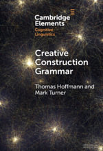 Creative Construction Grammar : Elements in Cognitive Linguistics - Thomas Hoffmann