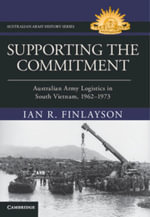 Supporting the Commitment : Australian Army Logistics in South Vietnam, 1962â