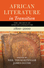 African Literature in Transition: Volume 1 : The Archive of African Literature, 1800-2000 - James  Ogude