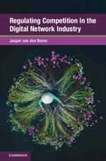 Regulating Competition in the Digital Network Industry : Global Competition Law and Economics Policy - Jasper  van den Boom