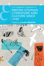 The Cambridge Companion to British Utopian Literature and Culture since 1945 : Cambridge Companions to Literature - Caroline  Edwards