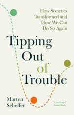 Tipping Out of Trouble : How Societies Transformed and How We Can Do So Again - Marten Scheffer