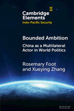 Bounded Ambition : China as a Multilateral Actor in World Politics - Rosemary Foot