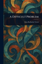 A Difficult Problem - Anna Katharine Green