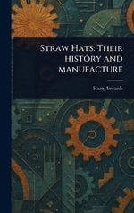 Straw Hats : Their History and Manufacture - Harry Inwards