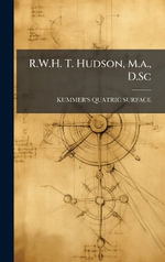 R.W.H. T. Hudson, M.a., D.Sc - KUMMER'S QUATRIC SURFACE