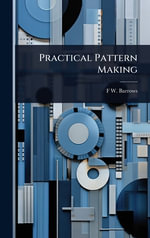 Practical Pattern Making - F W. b. 1853 Barrows