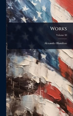 Works - Alexander Hamilton