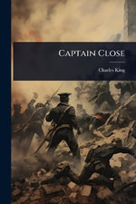Captain Close - Charles King