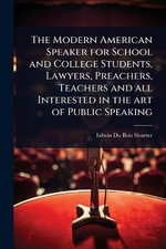 The Modern American Speaker for School and College Students, Lawyers, Preachers, Teachers and all Interested in the art of Public Speaking - Edwin Du Bois Shurter