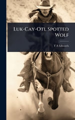 Luk-Cay-Oti, Spotted Wolf - T A Edwards