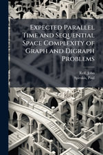 Expected Parallel Time and Sequential Space Complexity of Graph and Digraph Problems - John Reif