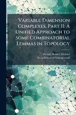 Variable Dimension Complexes, Part II : A Unified Approach to Some Combinatorial Lemmas in Topology - Robert Michael Freund