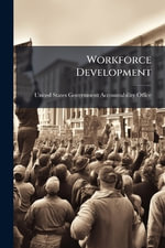 Workforce Development - United States Government Accountabili...