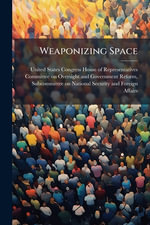 Weaponizing Space - United States Congress House of Repre...