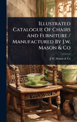Illustrated Catalogue Of Chairs And Furniture / Manufactured By J.w. Mason & Co - N.Y.) J.W. Mason & Co. (New York