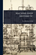 Machine-shop Arithmetic - Fred Herbert Colvin