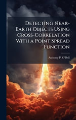 Detecting Near-Earth Objects Using Cross-Correlation With a Point Spread Function - Anthony P. O'Dell