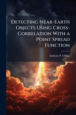 Detecting Near-Earth Objects Using Cross-Correlation With a Point Spread Function - Anthony P. O'Dell