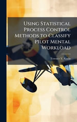 Using Statistical Process Control Methods to Classify Pilot Mental Workload - Terence Y. Kudo