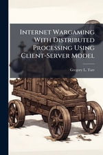 Internet Wargaming With Distributed Processing Using Client-Server Model - Gregory L. Tarr