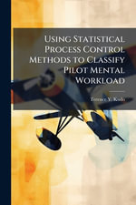 Using Statistical Process Control Methods to Classify Pilot Mental Workload - Terence Y. Kudo