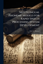 Multilingual Phoneme Models for Rapid Speech Processing System Development - Eric G. Hansen