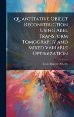 Quantitative Object Reconstruction Using Abel Transform Tomography and Mixed Variable Optimization - Kevin Robert O'Reilly