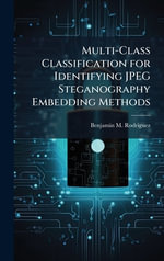 Multi-Class Classification for Identifying JPEG Steganography Embedding Methods - Benjamin M. Rodriguez